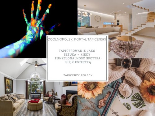 Tapicerowanie jako sztuka – kiedy funkcjonalność spotyka się z estetyką